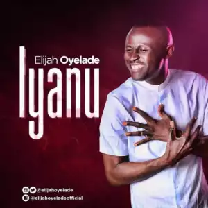 Elijah Oyelade - Iyanu